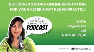 Building a Strong Online Reputation for Your Veterinary Rehab Practice with Naren Arulrajah