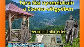 Herkulesfürdő: TÚRA  SISI,  ERZSÉBET KIRÁLYNŐ NYOMDOKAIN Pe urmele împărătesei Sissi-Băile Herculane