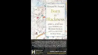'Born in Blackness': A book talk with author Howard French (03-22-2022)