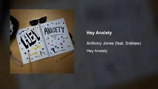 Hey Anxiety - Anthony Jones (feat. Sniktaw)