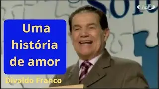 Uma história de amor - Divaldo Franco