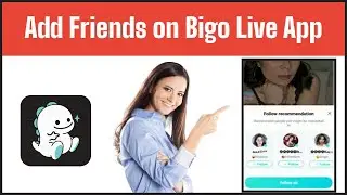 How To Add Friends on Bigo Live App? | Add Someone on Bigo Live 2021 | Bigo Live Tutorials 2021 |