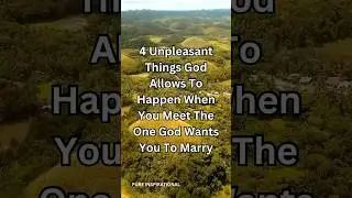 4 Unpleasant Things God Allows To Happen When You Meet The One God Wants You To Marry
