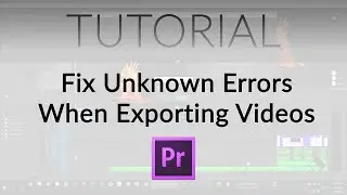 Fix Unknown Errors When Exporting from Premiere Pro!