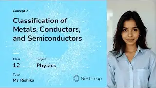 Classification of Metals, Conductors, and Semiconductors | Class 12 Physics