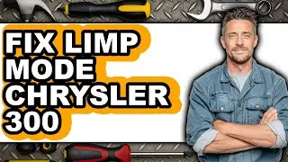 How To Fix Limp Mode Chrysler 300 - Full Guide