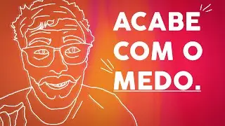 ACABE COM O MEDO EM SUA VIDA.