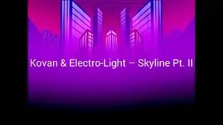 Kovan & Electro-Light &ndash; Skyline Pt. Ⅱ (Lyrics Video)