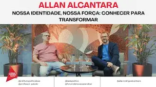 Allan Alcantara - Nossa identidade, nossa força: conhecer para transformar