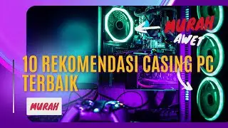 10 Rekomendasi Casing PC Terbaik 2025