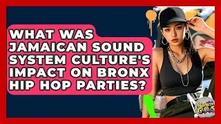 What Was Jamaican Sound System Culture's Impact On Bronx Hip Hop Parties? - Hip Hop Gurus