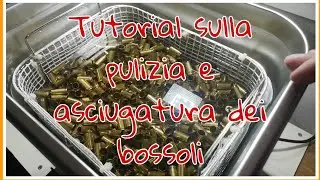 Tutorial: Pulizia e Asciugatura dei Bossoli