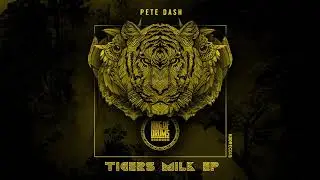 Pete Dash - Tigers Milk (Original Mix)