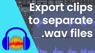Audacity: Turn One Track into Separate Clips & Export as Individual .WAV Files
