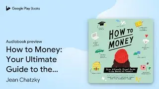 How to Money: Your Ultimate Guide to the Basics&hellip; by Jean Chatzky &middot; Audiobook preview