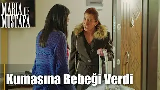 Kuması &Ccedil;i&ccedil;ek'e bebeğini verdi - Maria ile Mustafa 13. B&ouml;l&uuml;m