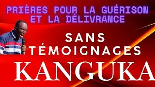 🔴 Prières Kanguka pour la Guérison et la Délivrance | Sans Témoignages