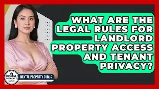 What Are The Legal Rules For Landlord Property Access And Tenant Privacy? - Rental Property Gurus