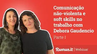 [Runrun.it entrevista]: Comunica&ccedil;&atilde;o n&atilde;o-violenta e soft skills com Debora Gaudencio - Parte I