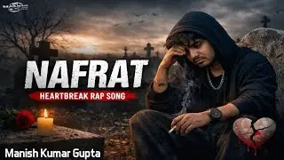 Nafrat ll Truth Of Life ll Feel The Pain ll Manish Kumar Gupta ll Mann2 Music ll Hip-hop ll