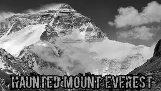 MOUNT EVEREST| THE HAUNTED MOUNTAIN