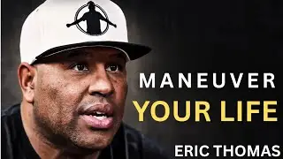 Learn How to Maneuver Your Life | Eric Thomas Motivation 2026