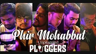 Phir Mohabbat Unplugged | Pluggers