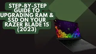 Razer Blade 15 (2023) RAM & SSD Upgrade Guide &ndash; Unlock Peak Performance!