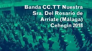 Banda CC.TT Nuestra Sra. Del Rosario de Arriate (Málaga) - Cehegín 2018