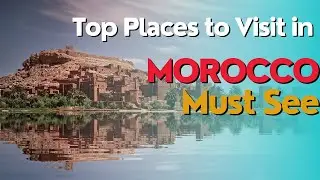 Morocco's Hidden Gems  :Top Destinations you Must See