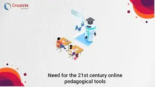 Need for the 21st century online pedagogical tools | Higher Education Creatrix Campus