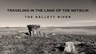 KELLETT RIVER - Traveling in the Land of the Netsilik
