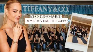 VLOG: YOGA COM AS AMIGAS A CONVITE DE TIFFANY & CO