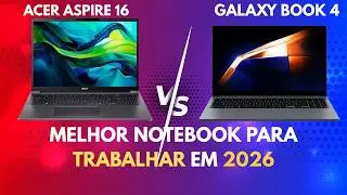 NOTEBOOK PARA TRABALHO EM 2026, QUAL O MELHOR? ACER ASPIRE 16 vs GALAXY BOOK 4