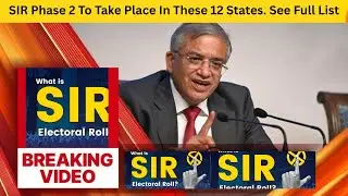SIR Phase 2 To Take Place In These 12 States. See Full List