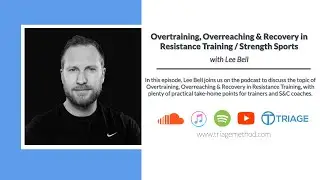 Lee Bell - Overreaching, Overtraining & Recovery from Resistance Training | Triage Thoughts Ep.132