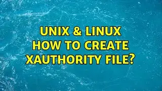 Unix & Linux: How to create Xauthority file? (2 Solutions!!)