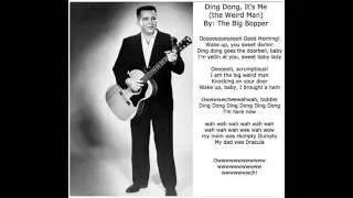 Ding Dong, It's Me (The weird man) -  The Big Bopper