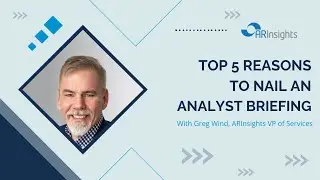Top 5 Reasons to Nail Your Industry Analyst Briefing | Greg Wind, ARInsights