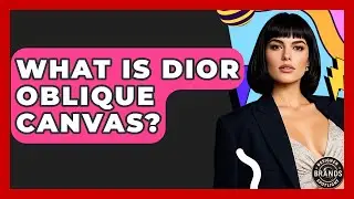 What Is Dior Oblique Canvas? - Designer Brands Spotlight