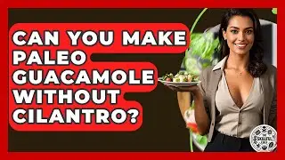 Can You Make Paleo Guacamole Without Cilantro? - The Skillful Chef