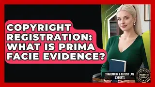 Copyright Registration: What Is Prima Facie Evidence? - Trademark and Patent Law Experts