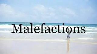 How To Pronounce Malefactions🌈🌈🌈🌈🌈🌈Pronunciation Of Malefactions
