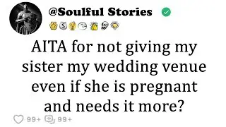 Am I being unreasonable for not allowing my sister to use my wedding venue given her pregnancy and &hellip;
