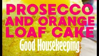 Prosecco and Orange Loaf Cake | Good Housekeeping UK