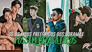 SE MEUS PREFERIDOS DOS DORAMAS FOSSEM BRASILEIROS