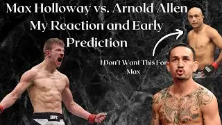 Max Holloway vs. Arnold Allen REACTION And Early PREDICTION