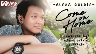 {Cover MV} ALEXA GOLDIE - Come on Home ● GOver (DIERGO cover)