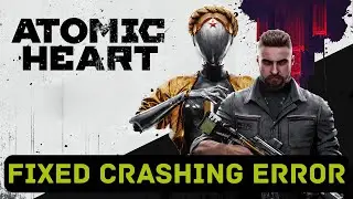 How To Fix Atomic Heart Crashing on PC or Crashing at Startup #atomicheart
