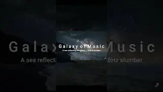 A sea reflecting the galaxy | Ambient Lo-Fi &mdash; A 528Hz slumber (Shorts)